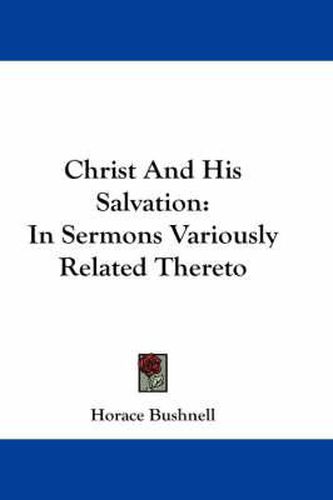 Cover image for Christ And His Salvation: In Sermons Variously Related Thereto