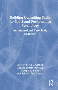 Cover image for Building Consulting Skills for Sport and Performance Psychology: An International Case Study Collection