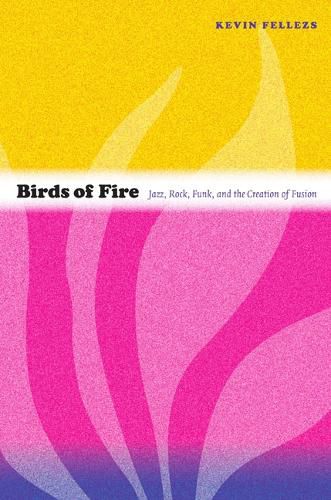 Cover image for Birds of Fire: Jazz, Rock, Funk, and the Creation of Fusion