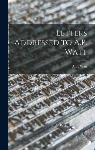 Cover image for Letters Addressed to A.P. Watt