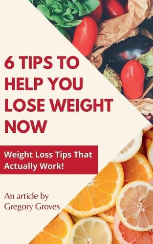 Cover image for 6 Tips to Help You Lose Weight Now Weight Loss Tips That Actually Work!