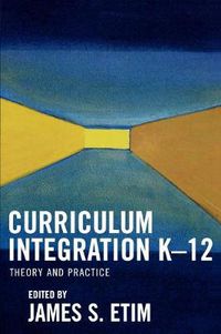 Cover image for Curriculum Integration K-12: Theory and Practice