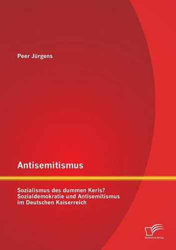 Cover image for Antisemitismus: Sozialismus des dummen Kerls? Sozialdemokratie und Antisemitismus im Deutschen Kaiserreich