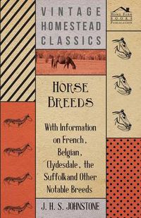 Cover image for Horse Breeds - With Information on French, Belgian, Clydesdale, the Suffolk and Other Notable Breeds