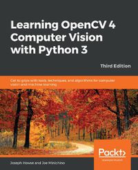Cover image for Learning OpenCV 4 Computer Vision with Python 3: Get to grips with tools, techniques, and algorithms for computer vision and machine learning, 3rd Edition