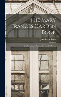 Cover image for The Mary Frances Garden Book; or, Adventures Among the Garden People