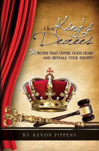 Cover image for The King's Decrees: 31 Truths that Unveil God's heart and Reveals your identity.