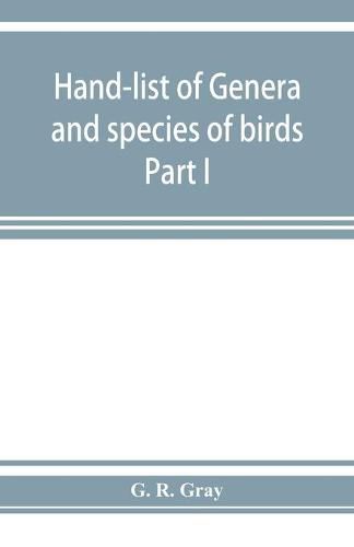 Cover image for Hand-list of genera and species of birds: distinguishing those contained in the British Museum Part I