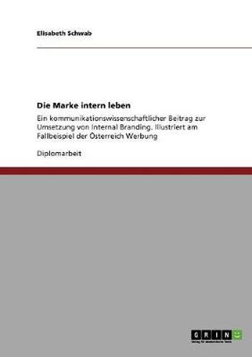 Cover image for Die Marke intern leben: Ein kommunikationswissenschaftlicher Beitrag zur Umsetzung von Internal Branding. Illustriert am Fallbeispiel der OEsterreich Werbung