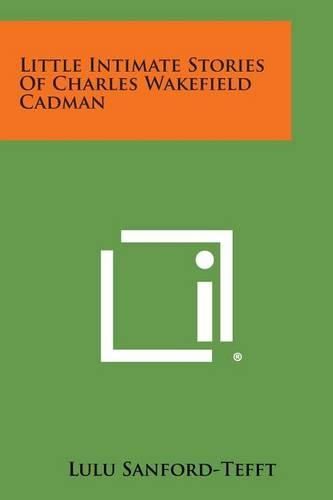 Little Intimate Stories of Charles Wakefield Cadman