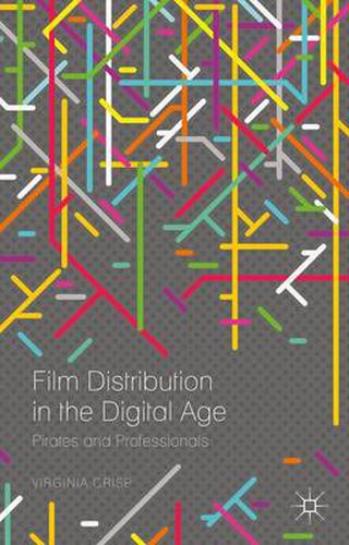 Cover image for Film Distribution in the Digital Age: Pirates and Professionals