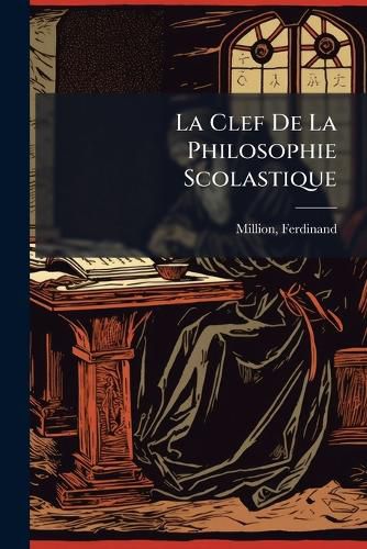 Cover image for La Clef de La Philosophie Scolastique: Tude Sur La Composition Substantielle Des Corps, D'Apr?'s Les Principes de Saint Thomas D'Aquin