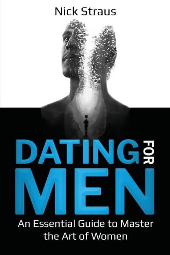 Cover image for Dating for Men: An Essential Guide to Master the Art of Women