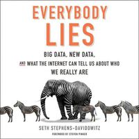Cover image for Everybody Lies Lib/E: Big Data, New Data, and What the Internet Can Tell Us about Who We Really Are