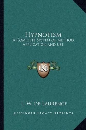 Hypnotism: A Complete System of Method, Application and Use