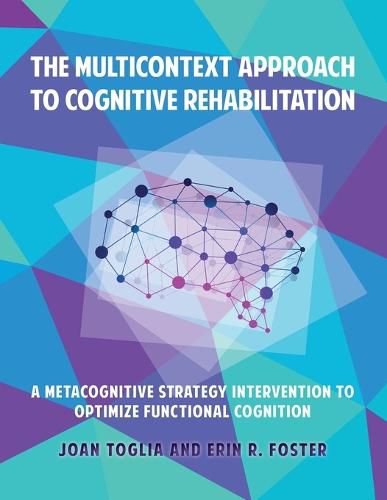 Cover image for The Multicontext Approach to Cognitive Rehabilitation: A Metacognitive Strategy Intervention to Optimize Functional Cognition