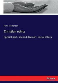 Cover image for Christian ethics: Special part. Second division: Social ethics