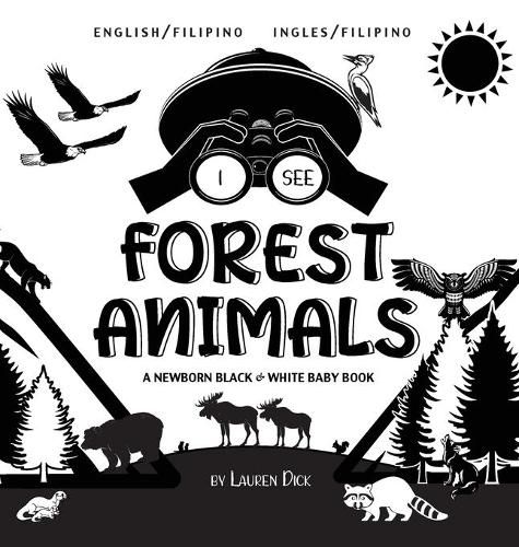 I See Forest Animals: Bilingual (English / Filipino) (Ingles / Filipino) A Newborn Black & White Baby Book (High-Contrast Design & Patterns) (Bear, Moose, Deer, Cougar, Wolf, Fox, Beaver, Skunk, Owl, Eagle, Woodpecker, Bat, and More!) (Engage Earl