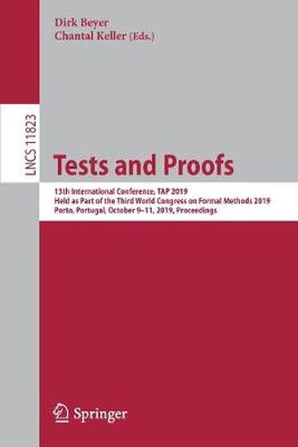 Cover image for Tests and Proofs: 13th International Conference, TAP 2019, Held as Part of the Third World Congress on Formal Methods 2019, Porto, Portugal, October 9-11, 2019, Proceedings