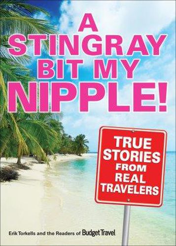 Cover image for A Stingray Bit My Nipple!: True Stories from Real Travelers