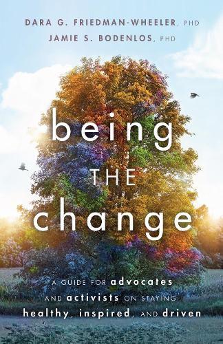 Cover image for Being the Change: A Guide for Advocates and Activists on Staying Healthy, Inspired, and Driven
