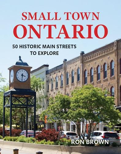 Cover image for Small Town Ontario: 50 Historic Main Streets to Explore