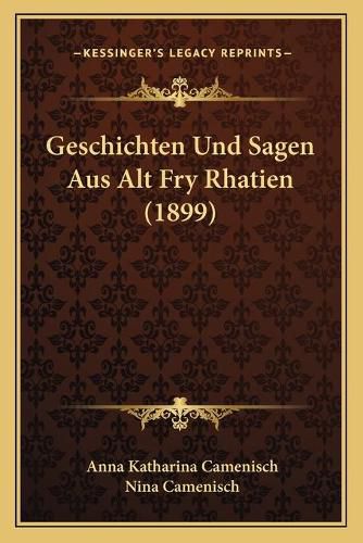 Cover image for Geschichten Und Sagen Aus Alt Fry Rhatien (1899)