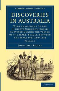 Cover image for Discoveries in Australia: With an Account of the Hitherto Unknown Coasts Surveyed during the Voyage of the HMS Beagle, between the Years 1837 and 1843