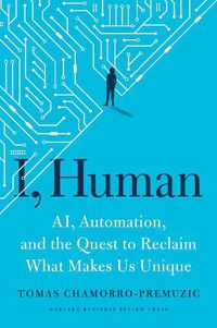 Cover image for I, Human: AI, Automation, and the Quest to Reclaim What Makes Us Unique