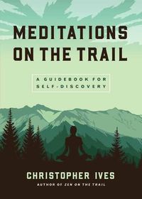 Cover image for Meditations on the Trails: A Guidebook for Self-Discovery