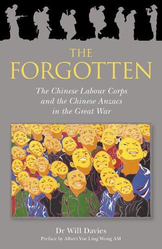 Cover image for The Forgotten: The Chinese Labour Corps and the Chinese Anzacs in the Great War