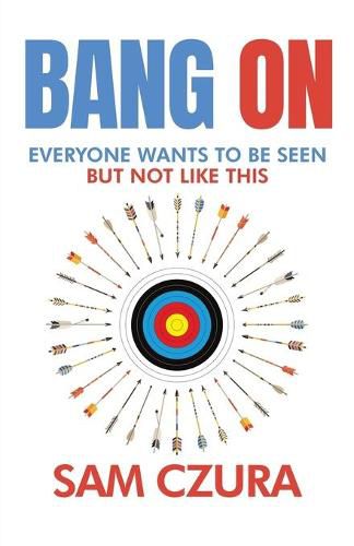 Cover image for Bang On: Everyone Wants to Be Seen but Not like This