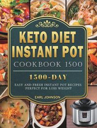 Cover image for Keto Diet Instant Pot Cookbook 1500: 1500 Days Easy and Fresh Instant Pot Recipes Perfect for Loss Weight