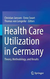 Cover image for Health Care Utilization in Germany: Theory, Methodology, and Results