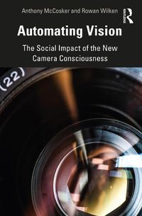 Cover image for Automating Vision: The Social Impact of the New Camera Consciousness