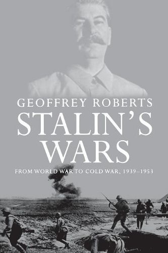 Cover image for Stalin's Wars: From World War to Cold War, 1939-1953