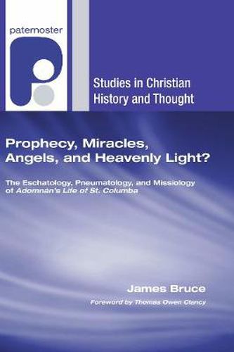 Prophecy, Miracles, Angels, and Heavenly Light?: The Eschatology, Pneumatology, and Missiology of Adomnan's Life of Columbus