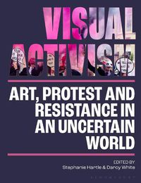 Cover image for Visual Activism in the 21st Century: Art, Protest and Resistance in an Uncertain World