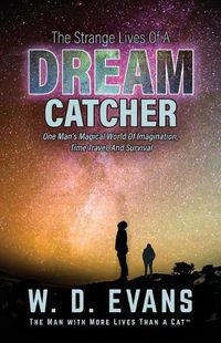 Cover image for The Strange Lives of a Dream Catcher: One Man's Magical World of Imagination, Time Travel, and Survival