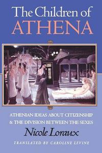 Cover image for The Children of Athena: Athenian Ideas About Citizenship and the Division Between the Sexes