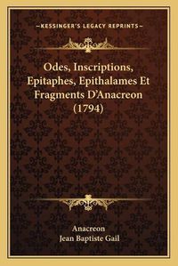 Cover image for Odes, Inscriptions, Epitaphes, Epithalames Et Fragments D'Anacreon (1794)