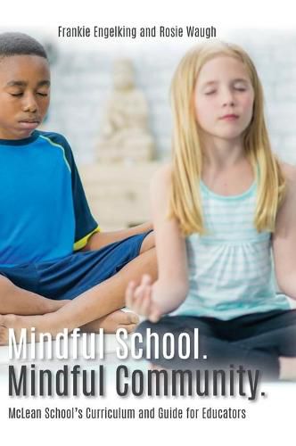 Cover image for Mindful School. Mindful Community.: McLean School's Curriculum and Guide for Educators Information, Resources, and Materials to Develop, Implement, and Sustain a K-12 Mindfulness Program