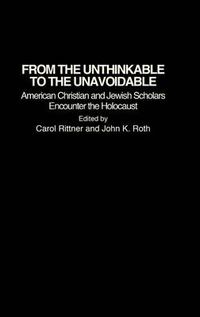 Cover image for From the Unthinkable to the Unavoidable: American Christian and Jewish Scholars Encounter the Holocaust