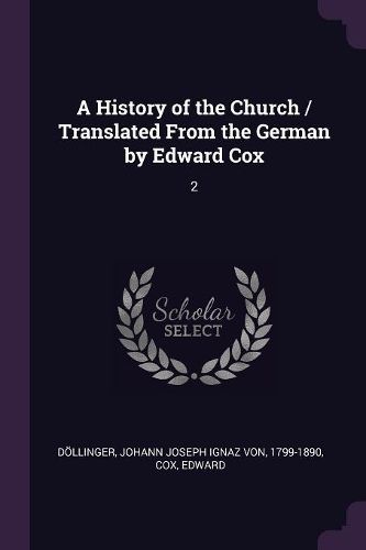 Cover image for A History of the Church / Translated From the German by Edward Cox