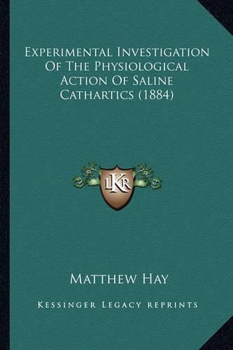 Cover image for Experimental Investigation of the Physiological Action of Saline Cathartics (1884)