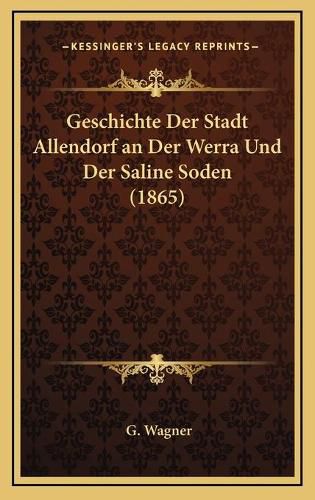 Cover image for Geschichte Der Stadt Allendorf an Der Werra Und Der Saline Soden (1865)