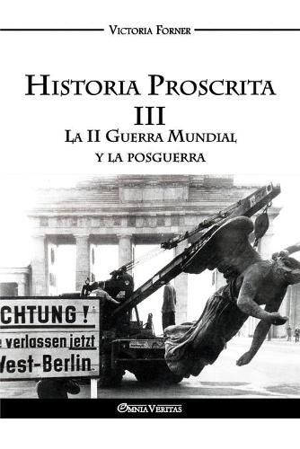 Cover image for Historia Proscrita III: La II Guerra Mundial y la posguerra