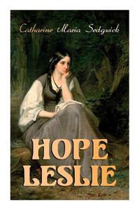 Cover image for Hope Leslie: Early Times in the Massachusetts (Historical Romance Novel)