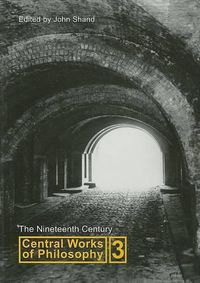 Cover image for Central Works of Philosophy, Volume 3: The Nineteenth Century