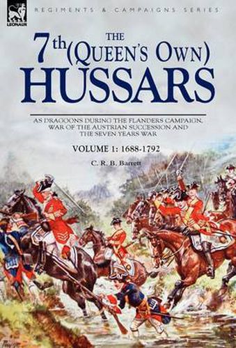 Cover image for The 7th (Queen's Own) Hussars: As Dragoons During the Flanders Campaign, War of the Austrian Succession and the Seven Years War